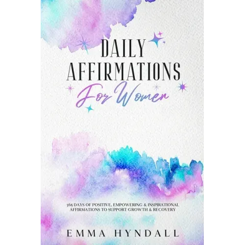 Daily Affirmations For Women: 365 Days of Positive, Empowering & Inspirational Affirmations To Support Growth & Recovery.