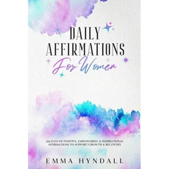 Daily Affirmations For Women: 365 Days of Positive, Empowering & Inspirational Affirmations To Support Growth & Recovery.