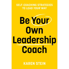 Be Your Own Leadership Coach: Self-Coaching Strategies to Lead Your Way