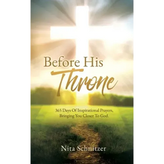Before His Throne: 365 Days Of Inspirational Prayers, Bringing You Closer To God.