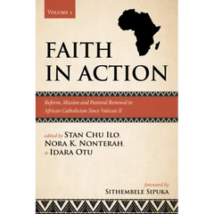 Faith in Action, Volume 1: Reform, Mission and Pastoral Renewal in African Catholicism Since Vatican II