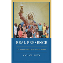 Real Presence: The Sacramentality of the Present Moment
