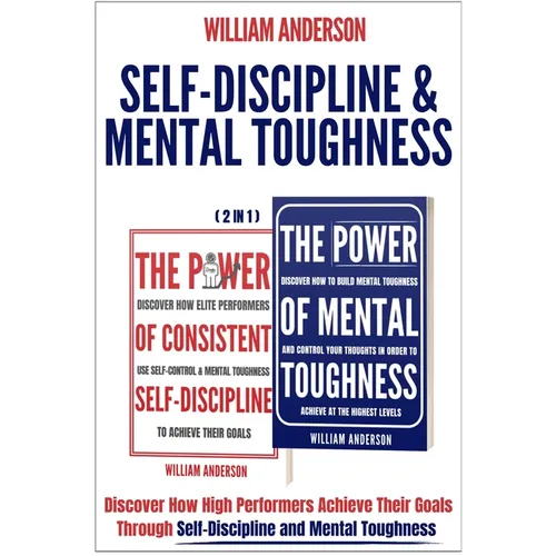 Self-Discipline & Mental Toughness (2 in 1): Discover How High Performers Achieve Their Goals Through Self-Discipline and Mental Toughness