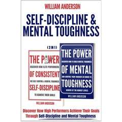 Self-Discipline & Mental Toughness (2 in 1): Discover How High Performers Achieve Their Goals Through Self-Discipline and Mental Toughness