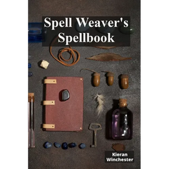 Spell Weaver's Spellbook: Casting Charmes, Conjured Incantations And Protective Shields