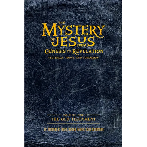 The Mystery of Jesus: From Genesis to Revelation-Yesterday, Today, and Tomorrow: Volume 1: The Old Testament