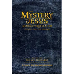 The Mystery of Jesus: From Genesis to Revelation-Yesterday, Today, and Tomorrow: Volume 1: The Old Testament
