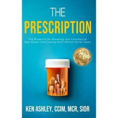 The Prescription: The Blueprint for Breaking Into Commercial Real Estate and Closing Multi-Million-Dollar Deals.