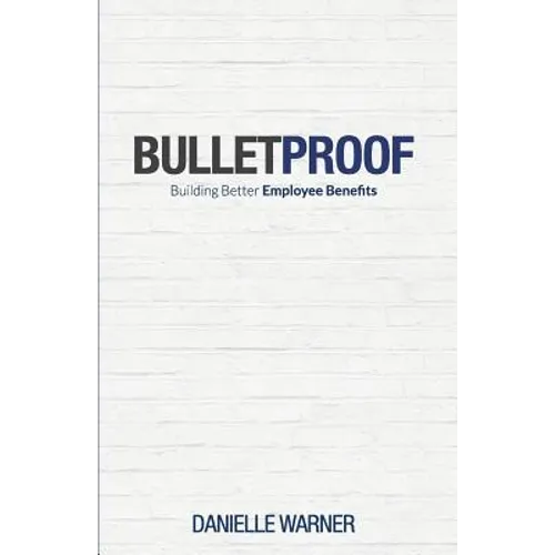 Bulletproof: Building Better Employee Benefits