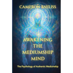 Awakening the Mediumship Mind: The Psychology of Authentic Mediumship