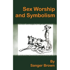 Sex Worship and Symbolism