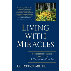 Living with Miracles: A Common-Sense Guide to A Course In Miracles