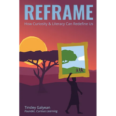 Reframe: How Curiosity and Literacy Can Redefine Us