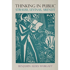 Thinking in Public: Strauss, Levinas, Arendt