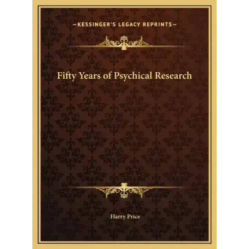 Fifty Years of Psychical Research