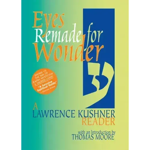Eyes Remade for Wonder: A Lawrence Kushner Reader