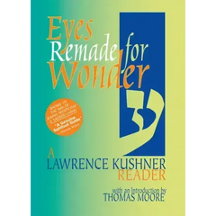 Eyes Remade for Wonder: A Lawrence Kushner Reader