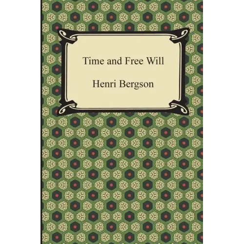 Time and Free Will: An Essay on the Immediate Data of Consciousness