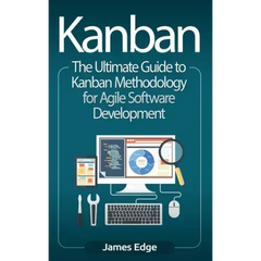 Kanban: The Ultimate Guide to Kanban Methodology for Agile Software Development