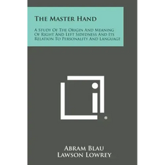 The Master Hand: A Study of the Origin and Meaning of Right and Left Sidedness and Its Relation to Personality and Language