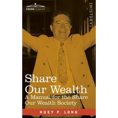 Share Our Wealth: A Manual for the Share Our Wealth Society
