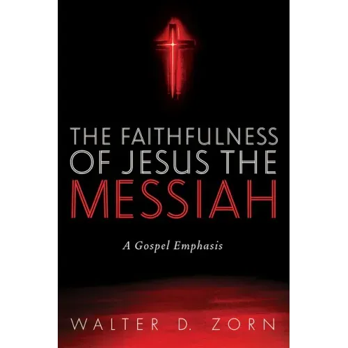 The Faithfulness of Jesus the Messiah: A Gospel Emphasis