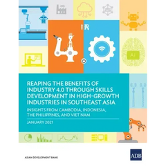 Reaping the Benefits of Industry 4.0 through Skills Development in High-Growth Industries in Southeast Asia: Insights from Cambodia, Indonesia, the Ph