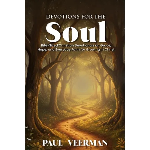 Devotions for the Soul: Bite-Sized Christian Devotionals on Grace, Hope, and Everyday Faith for Growing in Christ