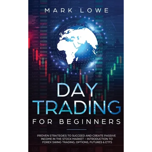 Day Trading: Proven Strategies to Succeed and Create Passive Income in the Stock Market - Introduction to Forex Swing Trading, Opti