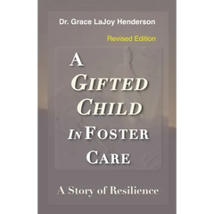 A Gifted Child in Foster Care: A Story of Resilience - REVISED EDITION