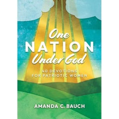 One Nation Under God: 40 Devotions for Patriotic Women