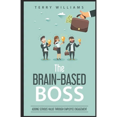 The Brain-Based Boss: Adding serious value through employee engagement