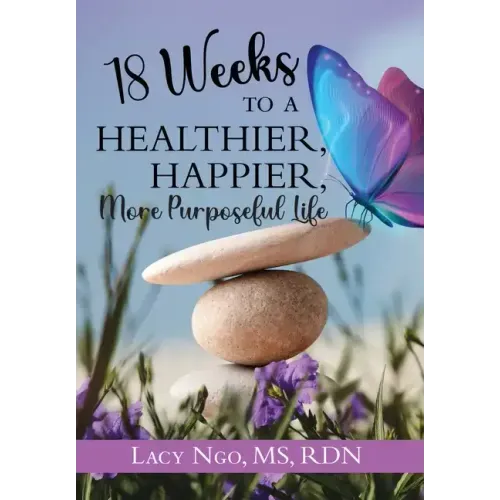 18 Weeks to a Healthier, Happier, More Purposeful Life