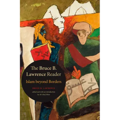 The Bruce B. Lawrence Reader: Islam Beyond Borders