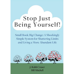 Stop Just Being Yourself!: Small Book/Big Change: A Shockingly Simple System for Shattering Limits and Living a More Abundant Life