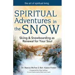 Spiritual Adventures in the Snow: Skiing & Snowboarding as Renewal for Your Soul