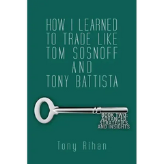 How I learned to trade like Tom Sosnoff and Tony Battista: Book Two. Advanced Strategies and Insights