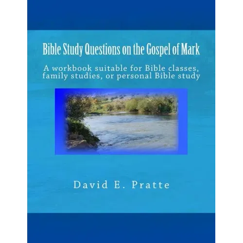 Bible Study Questions on the Gospel of Mark: A workbook suitable for Bible classes, family studies, or personal Bible study