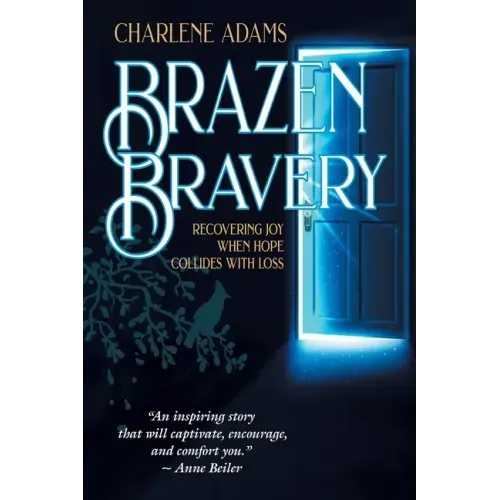 Brazen Bravery: Recovering Joy When Hope Collides with Loss