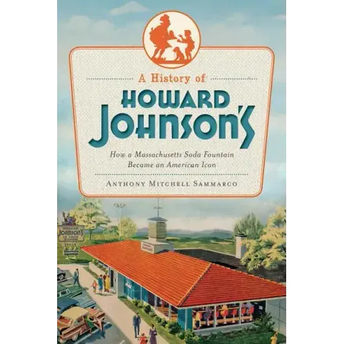 A History of Howard Johnson's: How a Massachusetts Soda Fountain Became an American Icon