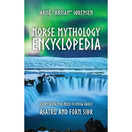 Norse Mythology Encyclopedia: Everything you need to know about Ásatrú and Forn Siðr