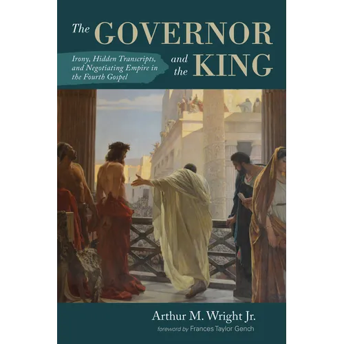The Governor and the King: Irony, Hidden Transcripts, and Negotiating Empire in the Fourth Gospel