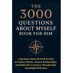 The 3000 Questions About Myself Book for Him: A Questions About Me Book for Him to Explore Identity, Deepen Relationships, and Build Self-Awareness Th
