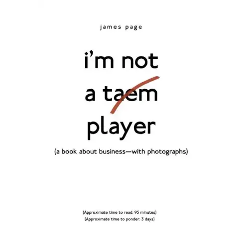 I'M Not a Taem Player: (A Book About Business-With Photographs)