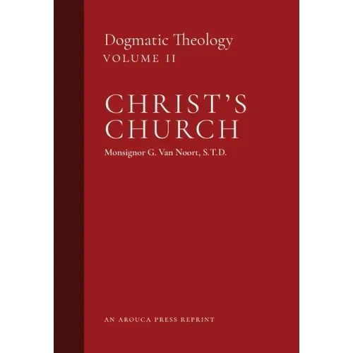 Christ's Church: Dogmatic Theology (Volume 2)