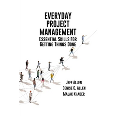 Everyday Project Management: Essential Skills For Getting Things Done: Essential skills for getting thigs done