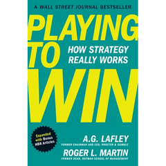 Playing to Win, Expanded with Bonus HBR Articles: How Strategy Really Works
