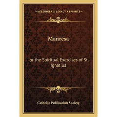 Manresa: or the Spiritual Exercises of St. Ignatius