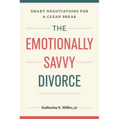 The Emotionally Savvy Divorce: Smart Negotiations for a Clean Break
