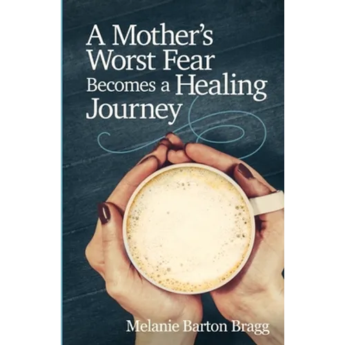 A Mother's Worst Fear Becomes a Healing Journey